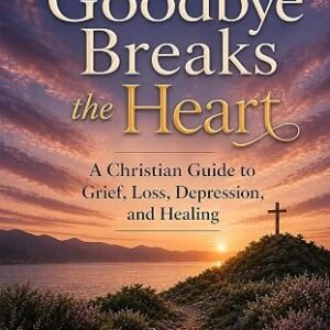 When Goodbye Breaks the Heart: