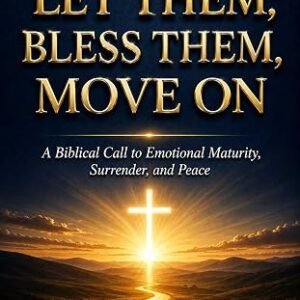 LET THEM, BLESS THEM, MOVE ON